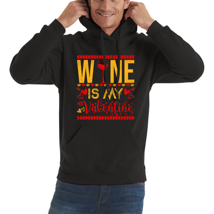 Wine Is My Valentine Valentine's Day Wine Drinking Lovers Wine Lover Unisex Hoodie