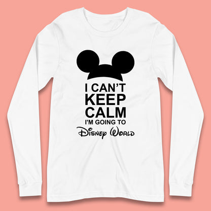 I Can't Keep Calm I'm Going To Disney World Disney Mickey Mouse Minnie Mouse Cartoon Disney Trip Longsleeve T Shirt