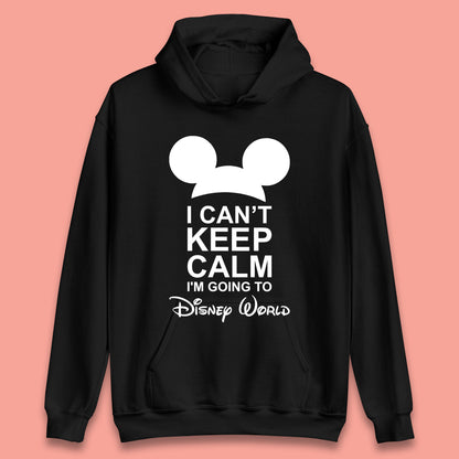 I Can't Keep Calm I'm Going To Disney World Disney Mickey Mouse Minnie Mouse Cartoon Disney Trip Unisex Hoodie