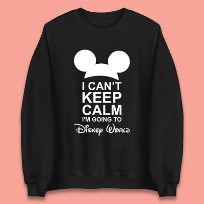 I Can't Keep Calm I'm Going To Disney World Disney Mickey Mouse Minnie Mouse Cartoon Disney Trip Unisex Sweatshirt
