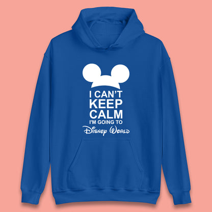 I Can't Keep Calm I'm Going To Disney World Disney Mickey Mouse Minnie Mouse Cartoon Disney Trip Unisex Hoodie