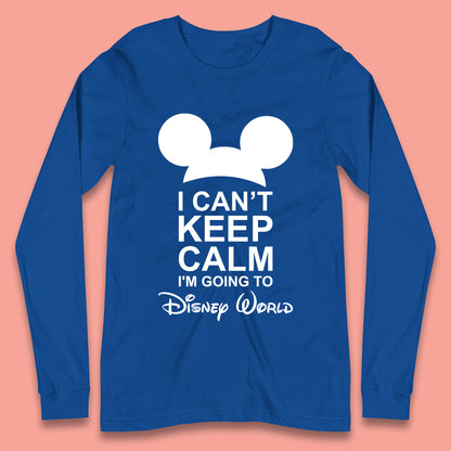 I Can't Keep Calm I'm Going To Disney World Disney Mickey Mouse Minnie Mouse Cartoon Disney Trip Longsleeve T Shirt