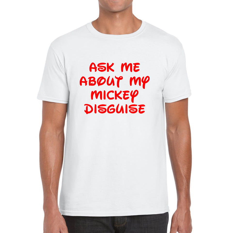 Mickey Flip Shirt Ask Me About My Mickey Disguise Disney Mickey Mouse Cartoon Disney World Mens Tee Top