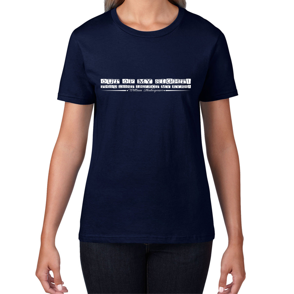 National Shakespeare Day Out Of My Sight! Thou Dost Infect My Eyes William Shakespeare's Quote Womens Tee Top