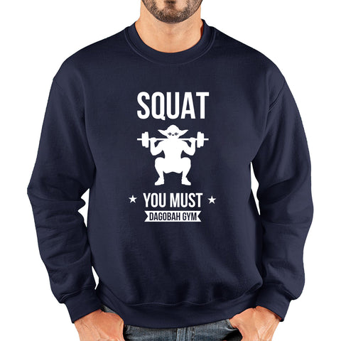 Squat You Must Be Dagobah Gym Star Wars Fans Yoda Squatting Fitness Bodybuilding Weightlifting Unisex Sweatshirt