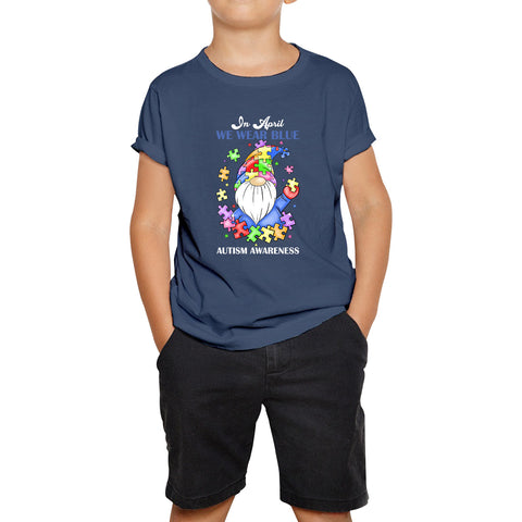 In April We Wear Blue Autism Gnome Autism Awareness Gnomes Autism Month Autism Support Kids T Shirt