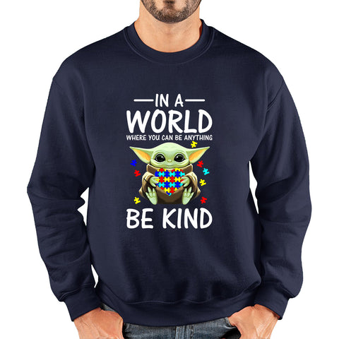 Baby Yoda In The World Where You Can Be Anything Be Kind Autism Awareness Star Wars Day 46th Anniversary Unisex Sweatshirt