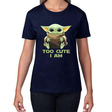 Too Cute I Am Star Wars Baby Yoda Green Humanoid Alien Disney Star Wars Day Yoda Star Wars 46th Anniversary Womens Tee Top