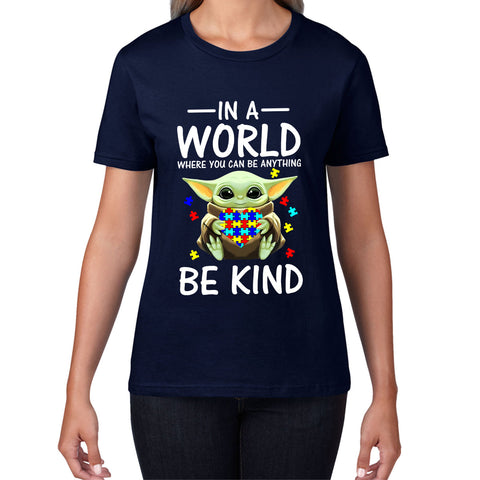 Baby Yoda In The World Where You Can Be Anything Be Kind Autism Awareness Star Wars Day 46th Anniversary Womens Tee Top