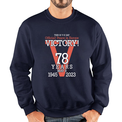 This Is VE Day Official Peace In Europe Victory 78 Years 8 May 1945-2023 Armed Forces British Veterans UK Unisex Sweatshirt