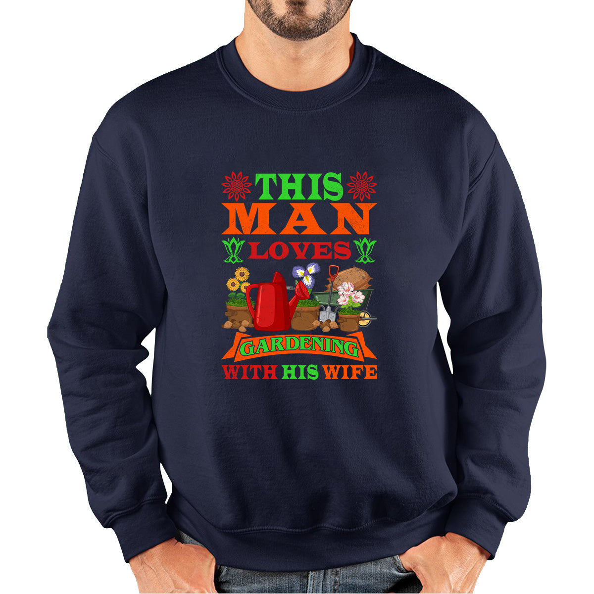 This Man Loves Gardening With His Wife Gardener Funny Saying Garden Lover Plant Lover Unisex Sweatshirt