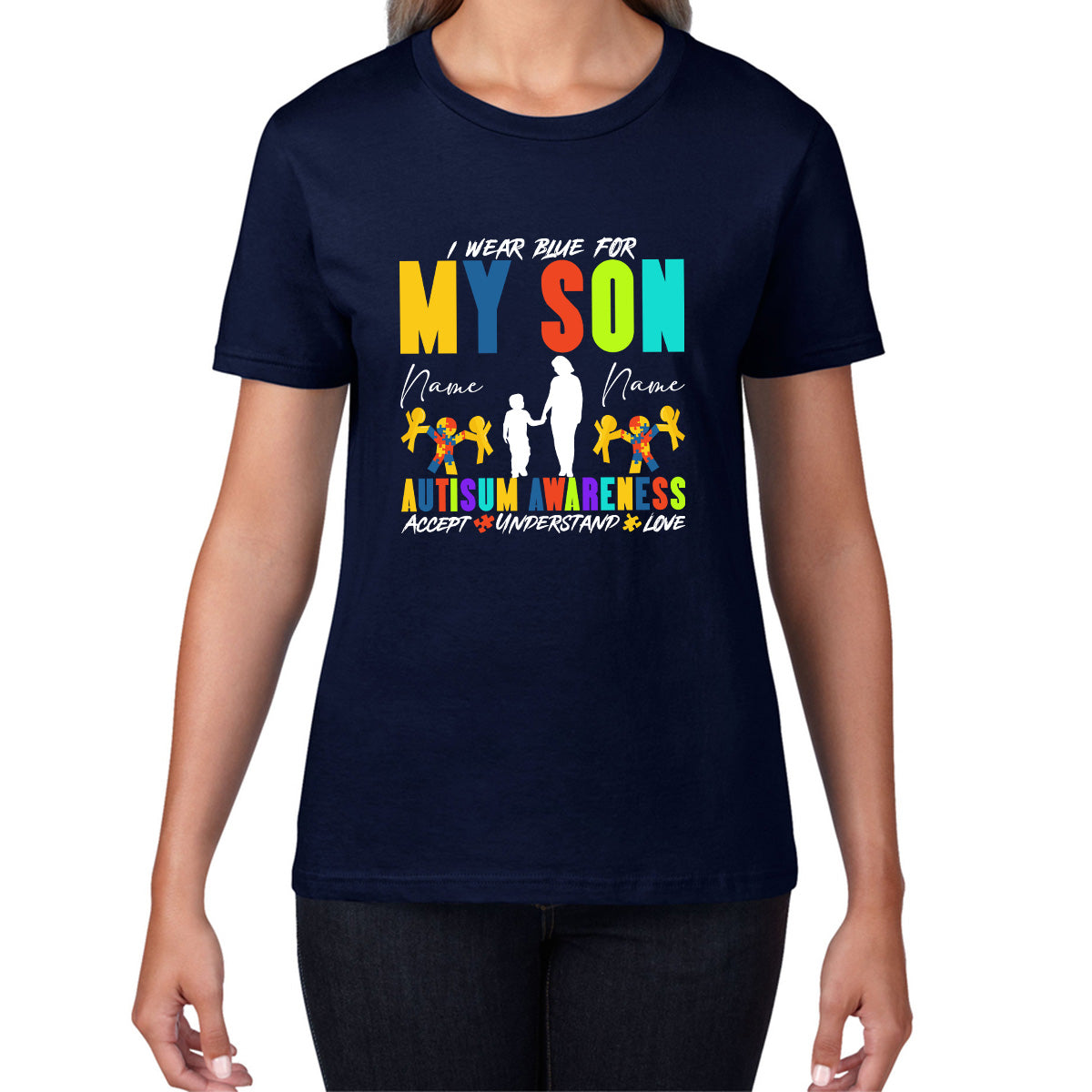 Personalised I Wear Blue For My Son Autism Awareness Accept Understand Love Mother & Son Name Autism Warrior Womens Tee Top