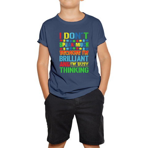 I Don't Speak Much Because I'm Brilliant And I'm Busy Thinking Autism Awareness Autism Autistic Support Kids T Shirt