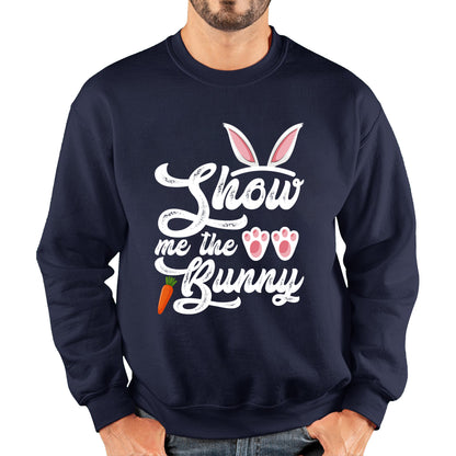 Show Me The Bunny Rabbit Funny Easter Day Cute Easter Sunday Unisex Sweatshirt