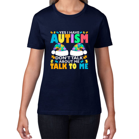 Yes I Have Autism Don't Talk About Me Talk To Me Autism Awareness Autism Support Autistic Pride Puzzle Piece Womens Tee Top