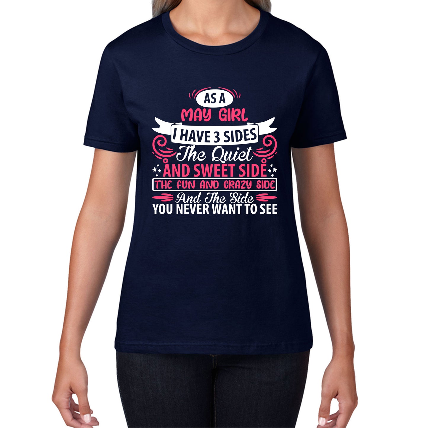 As A May Girl I Have 3 Sides The Quiet And Sweet Side And The Side You Never Want To See Birthday Month Quote Womens Tee Top