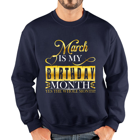 March Is My Birthday Month Yes The Whole Month March Birthday Month Quote Unisex Sweatshirt