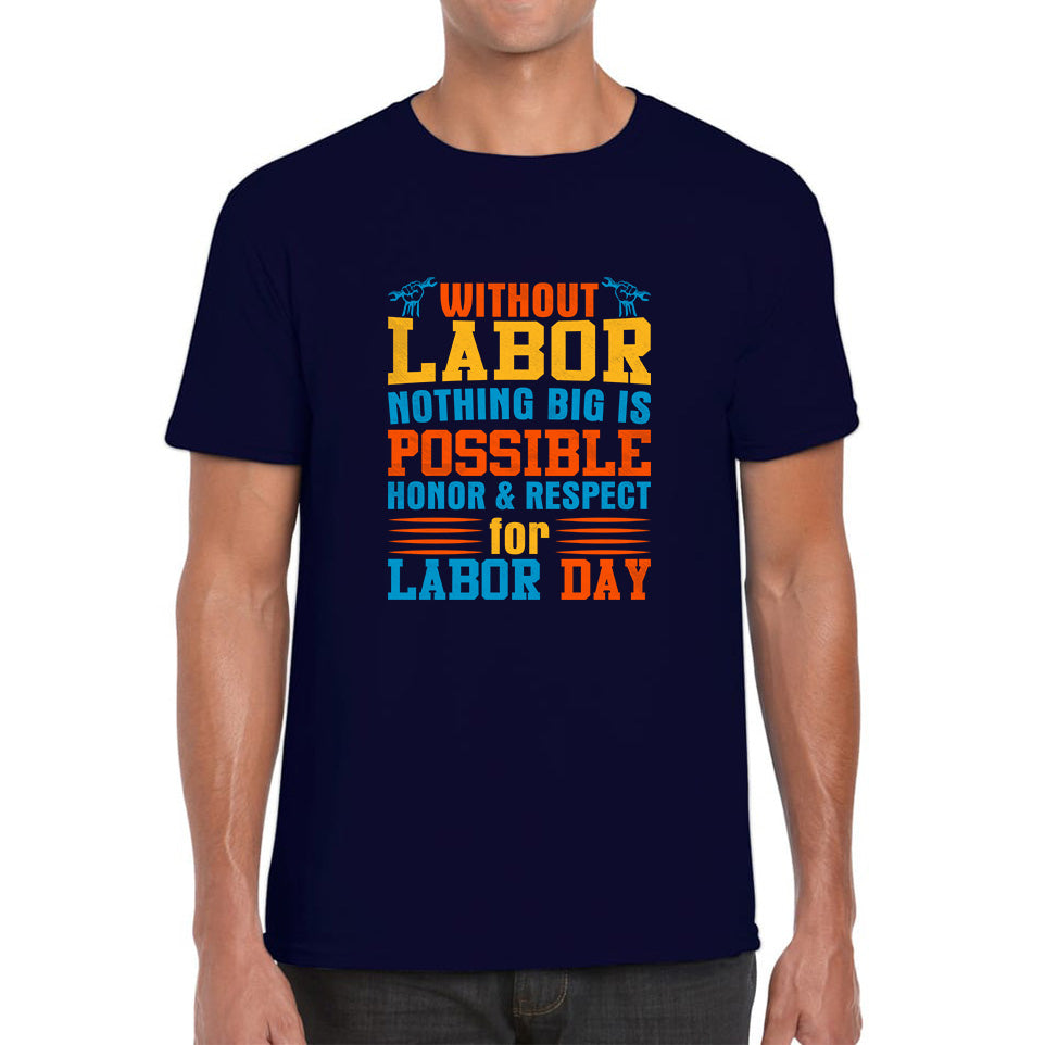 Without Labor Nothing Big Is Possible Honor & Respect For Labor Day Workers Social Justice Patriotic Laborer Mens Tee Top