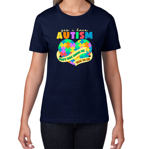 Yes I Have Autism Don't Talk About Me Talk To Me Autism Awareness Autism Support Autistic Pride Heart Puzzle Womens Tee Top