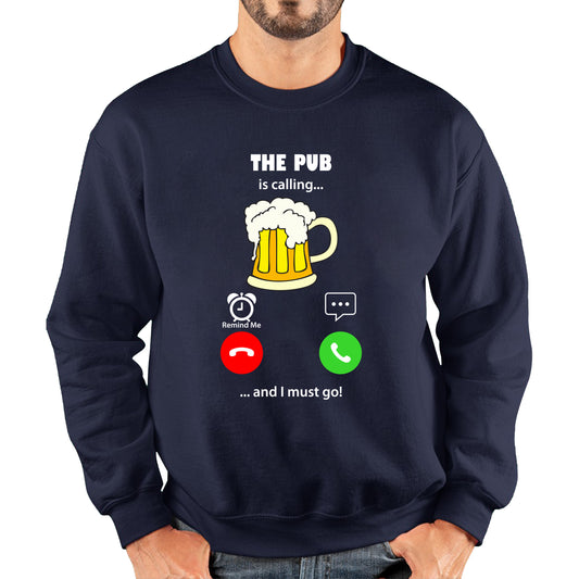 The Pub Is Calling and I must Go Beer Phone Screen Drinking Lovers Gift Unisex Sweatshirt
