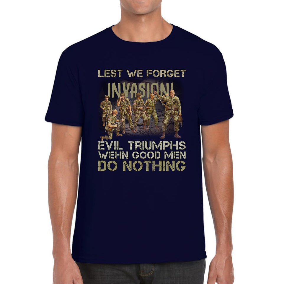 Lest We Forget Evil Triumphs When Good Men Do Nothing British Army Remembrance Day Veterans Day Mens Tee Top