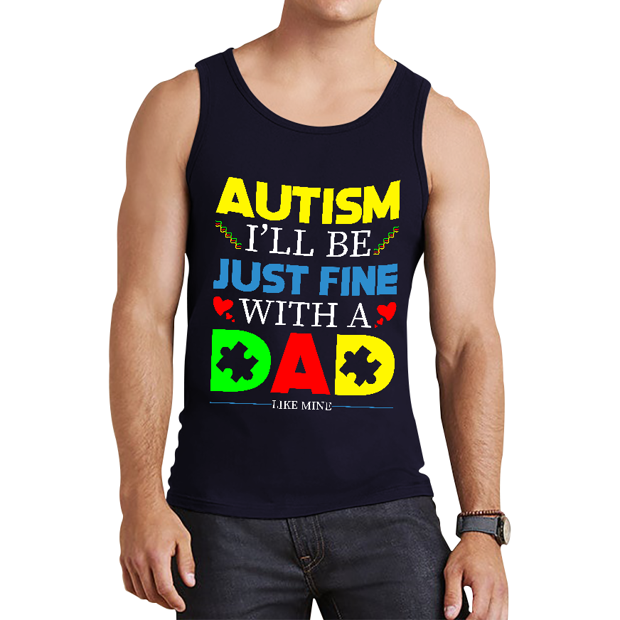 I'LL BE JUST FINE WITH A DAD LIKE MINE AUTISM AWARENESS Tank Top
