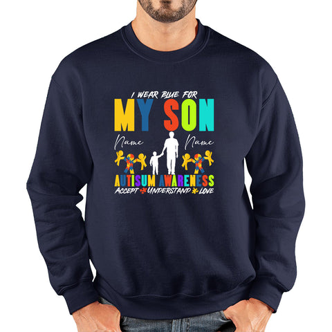 Personalised I Wear Blue For My Son Autism Awareness Accept Understand Love Father & Son Name Autism Warrior Unisex Sweatshirt