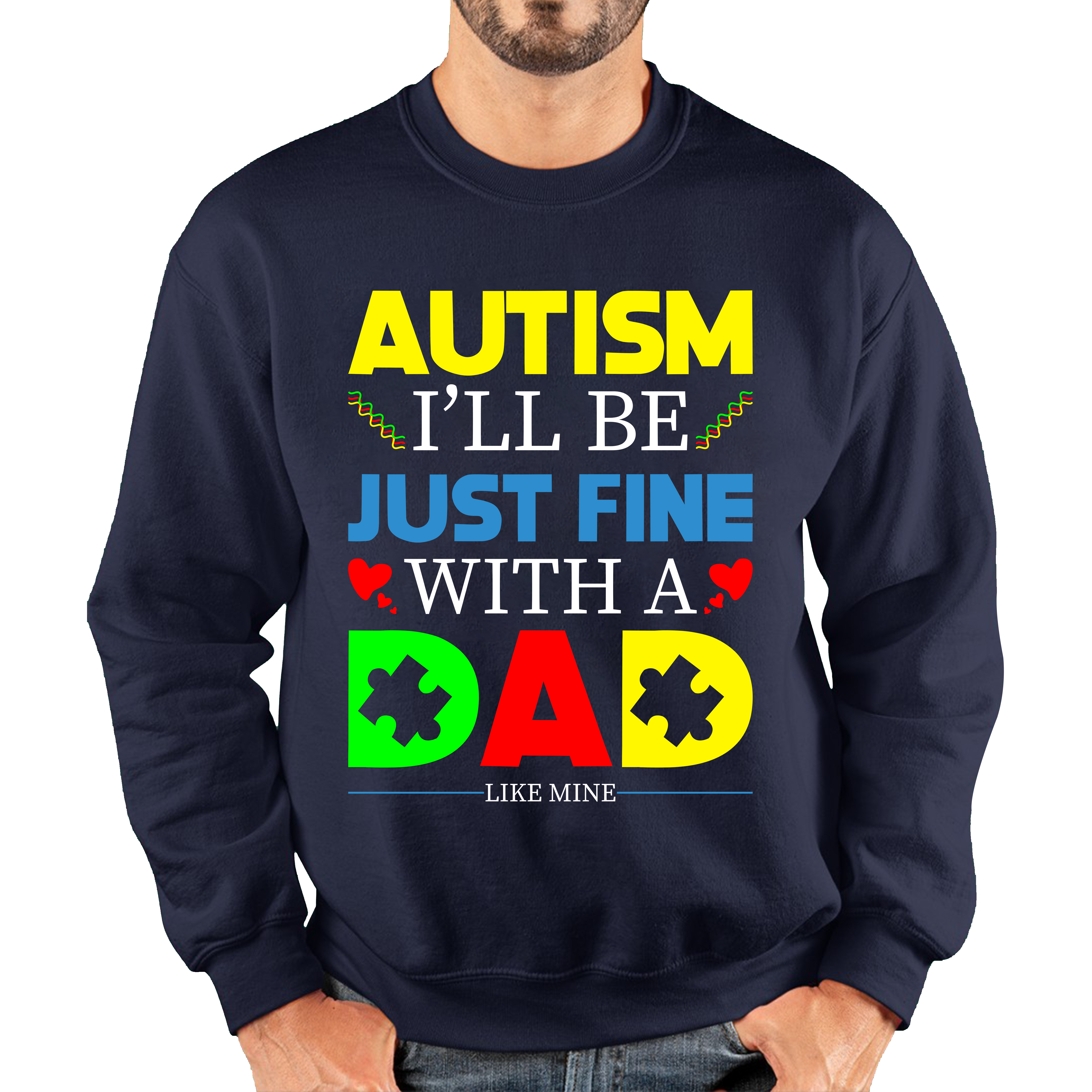 I'LL BE JUST FINE WITH A DAD LIKE MINE AUTISM AWARENESS Unisex Sweatshirt