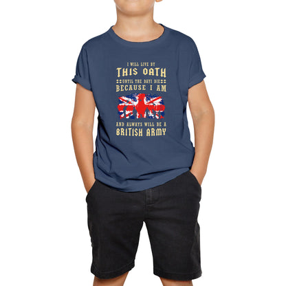 I Will Live By This Oath Until The Day I Die British Army UK Flag Veterans Day Lest We Forget Remembrance Day Kids Tee