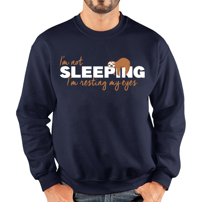 I'm Not Sleeping I'm Resting My Eyes Sloth Funny Sloth Napping Joke Novelty Slogan Quote Unisex Sweatshirt