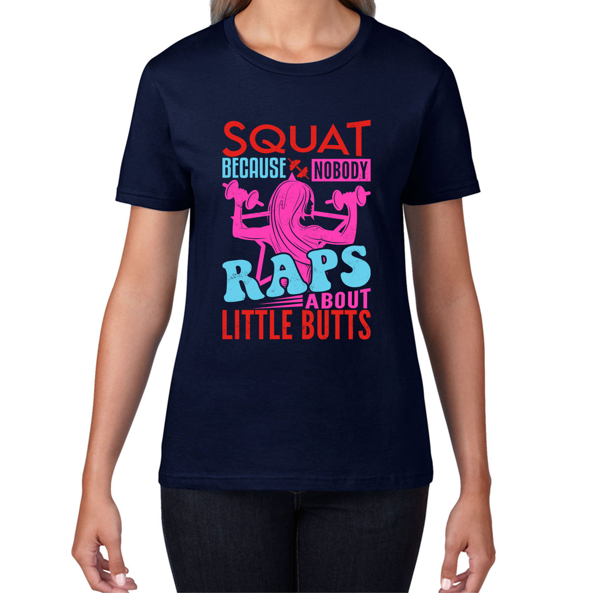 Squat Because No One Raps About Little Butts Gym Squatting Funny Fitness Workout Womens Tee Top