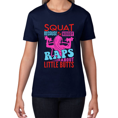 Squat Because No One Raps About Little Butts Gym Squatting Funny Fitness Workout Womens Tee Top