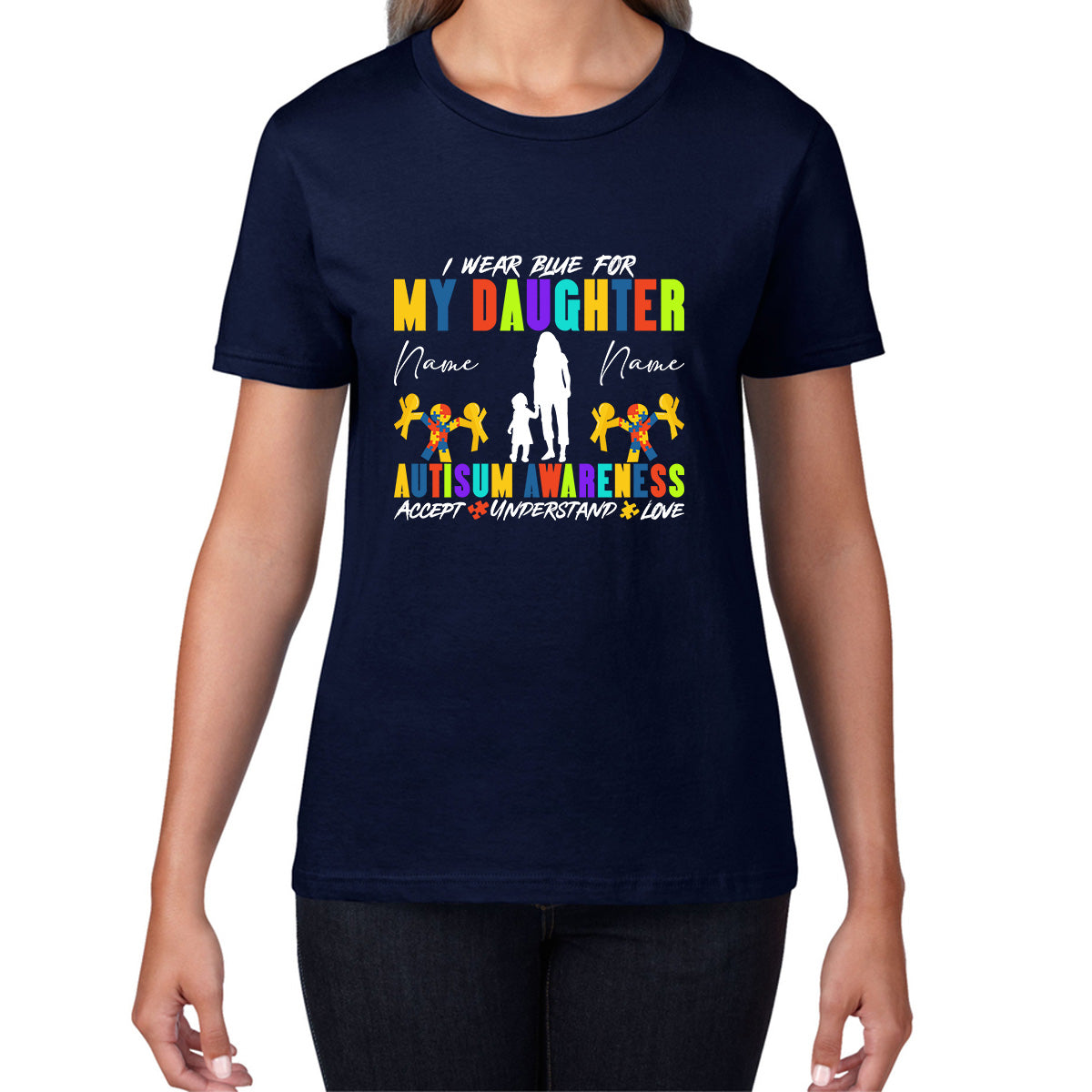 Personalised I Wear Blue For My Daughter Autism Awareness Accept Understand Love Mother & Daughter Name Autism Warrior Womens Tee Top