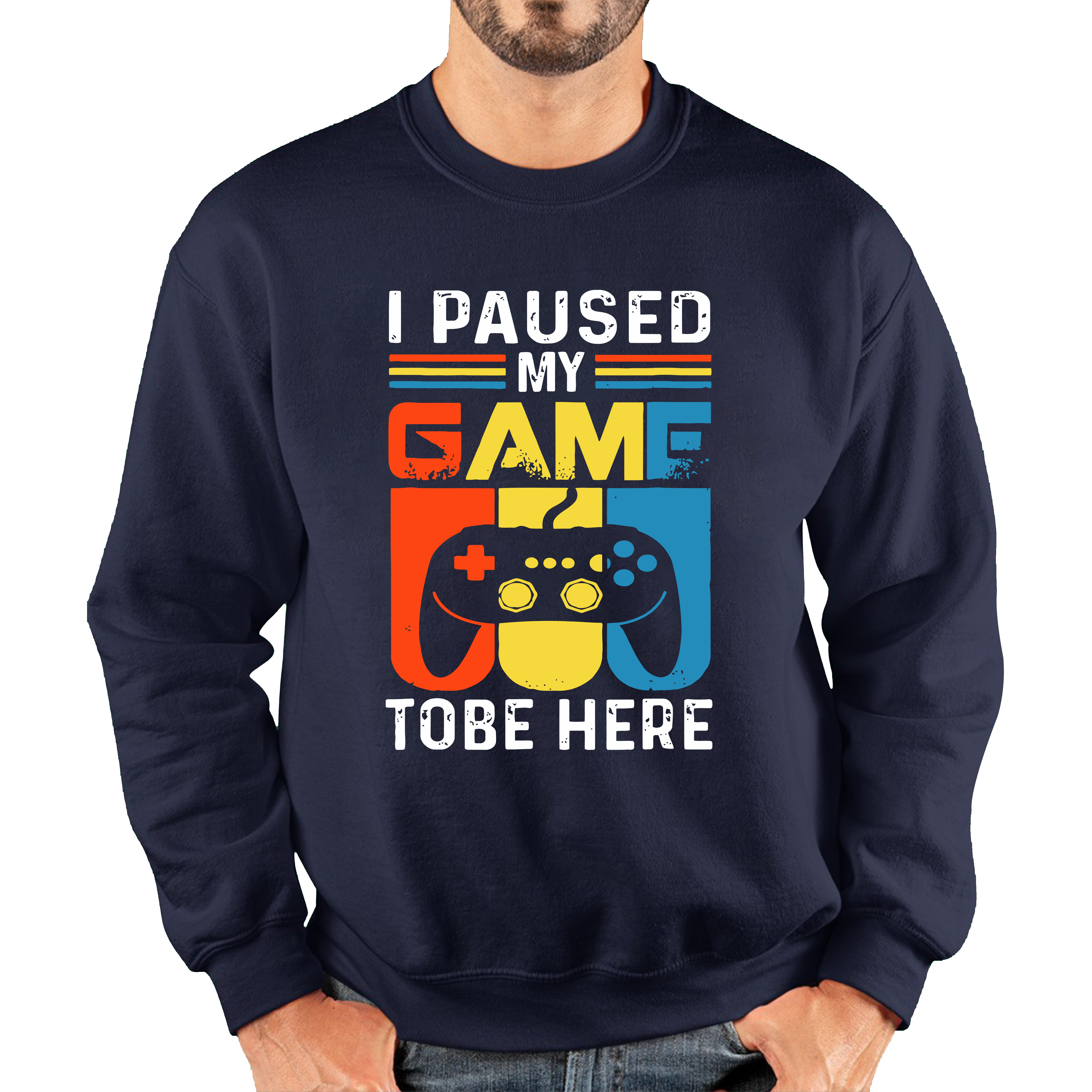 I Paused My Game To Be Here Funny Novelty Sarcastic Video Game Adult Sweatshirt