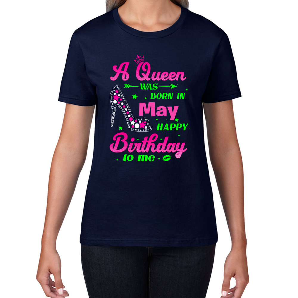 A Queen Was Born In May Happy Birthday To Me Birthday Ladies T Shirt