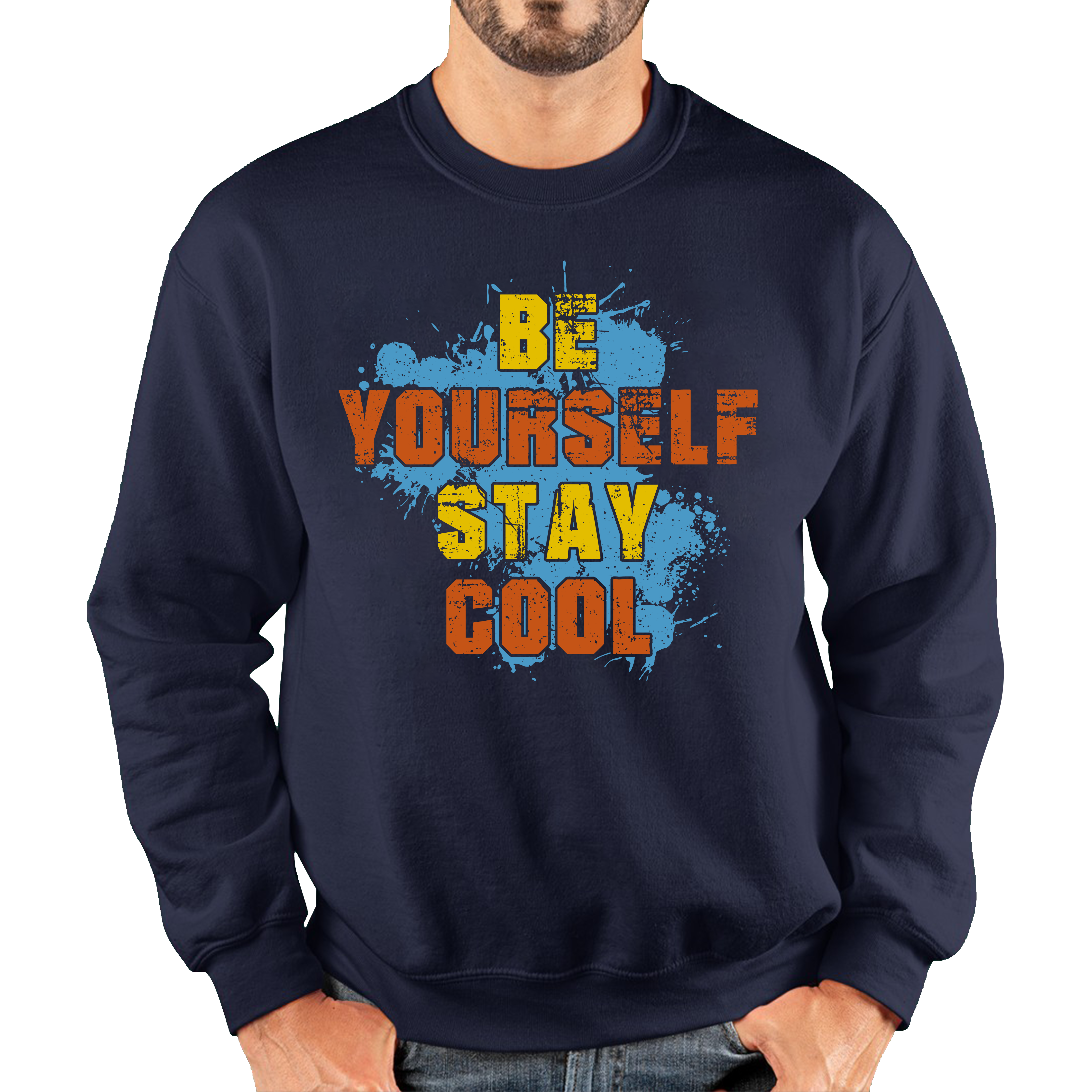 Be Yourself Stay Cool Jumper Inspirational Motivational Quote Unisex Sweatshirt