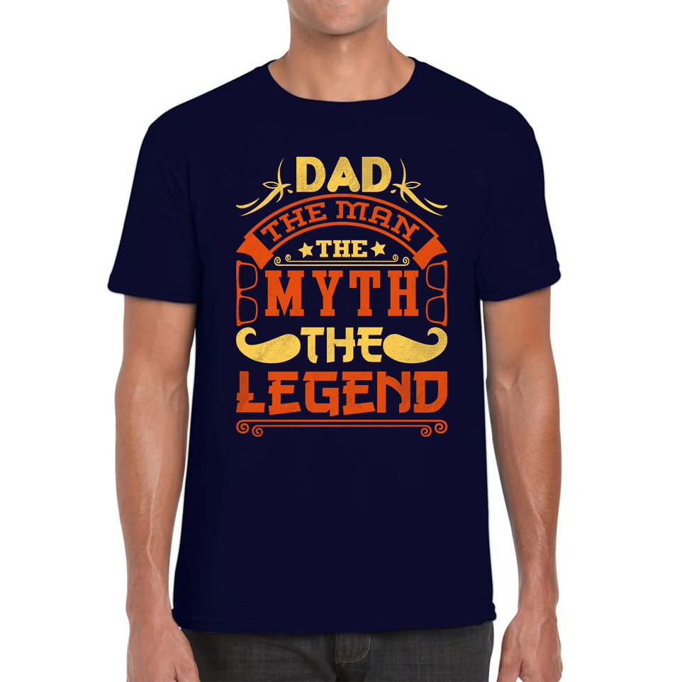 Dad The Man The Myth The Legend T-Shirt Father's Day Best Dad Gift Mens Tee Top