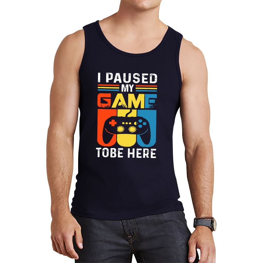 I Paused My Game To Be Here Funny Novelty Sarcastic Video Game Tank Top