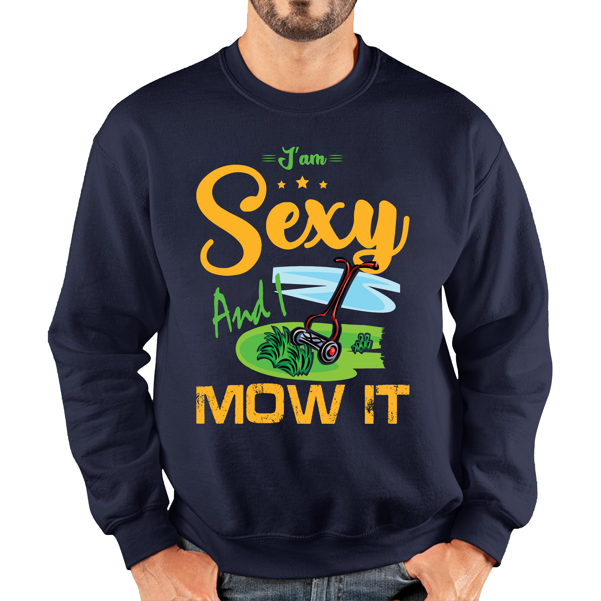 I'm Sexy And I Mow It Funny Gardening Lawn Mower Gardener Sweatshirt