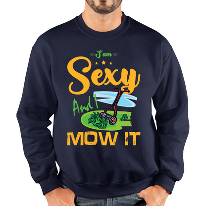I'm Sexy And I Mow It Funny Gardening Lawn Mower Gardener Sweatshirt