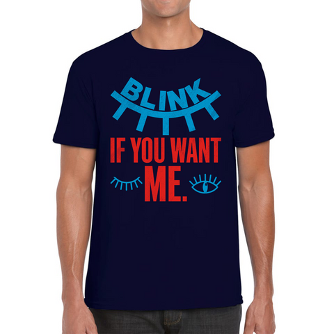 Blink If You Want Me Valentines Day Funny Humor Joke Novelty Slogan Love Quote Mens Tee Top
