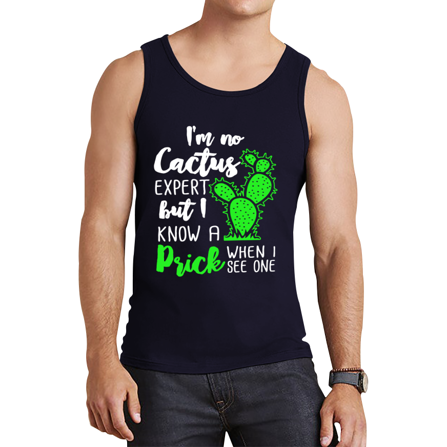 I'm No Cactus Expert But I Know A Prick When I See One Tank Top