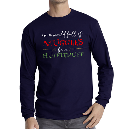 In A World Full of Muggles Be A Hufflepuff Harry Potter Long Sleeve T Shirt