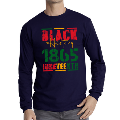 Black History 1865 Juneteenth Celebrating Black History Freedom African American Long Sleeve T Shirt