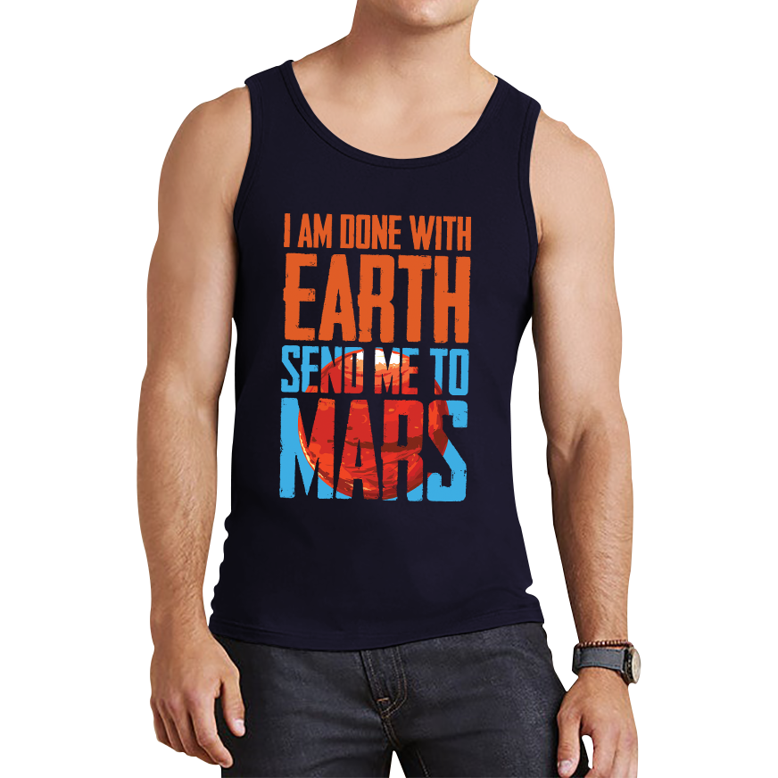 I Am Done With Earth Send Me To Mars Space Planet Lover Tank Top
