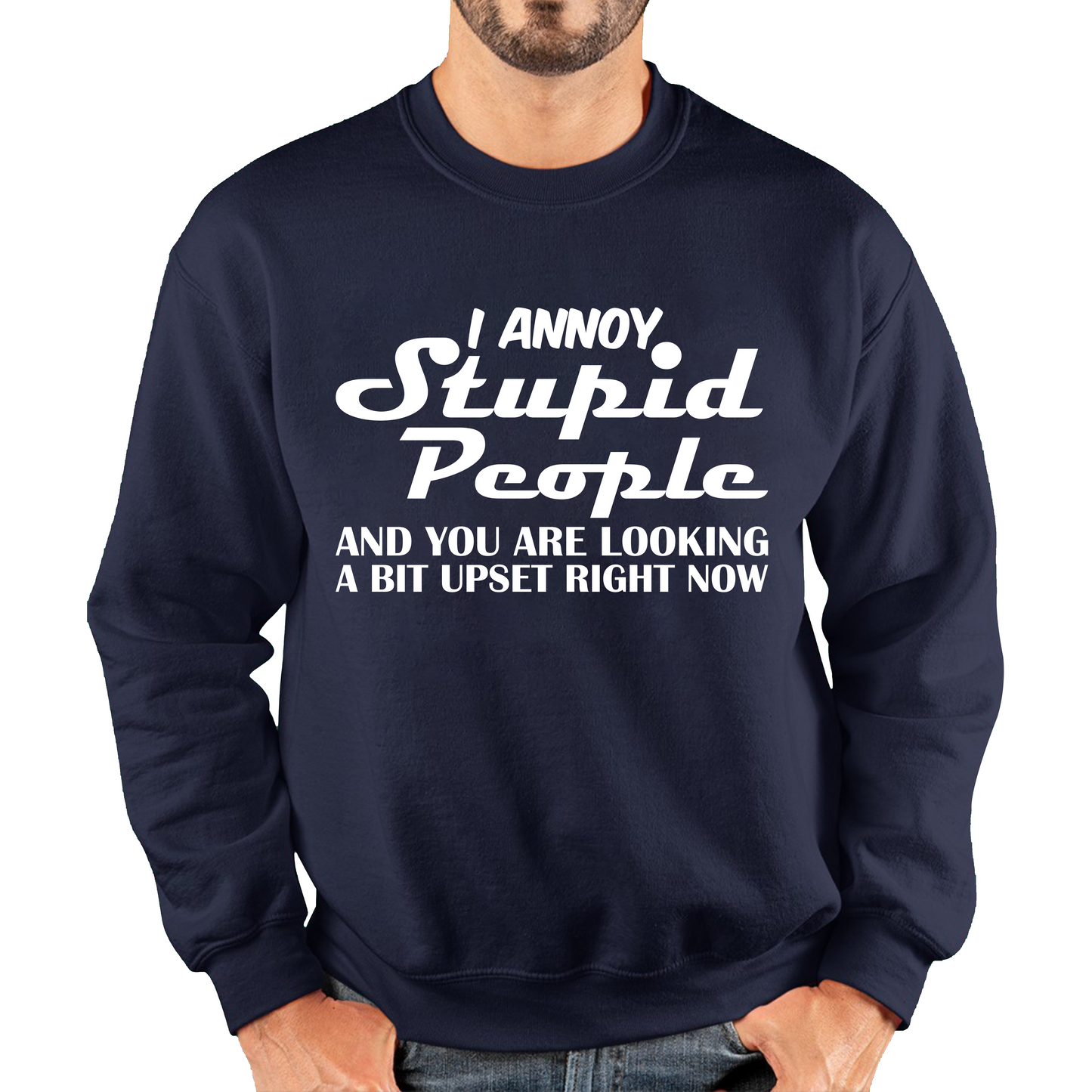 I Annoy Stupid People And You Are Looking A Bit Upset Right Now Funny Sarcasm Humor Prank Unisex Sweatshirt