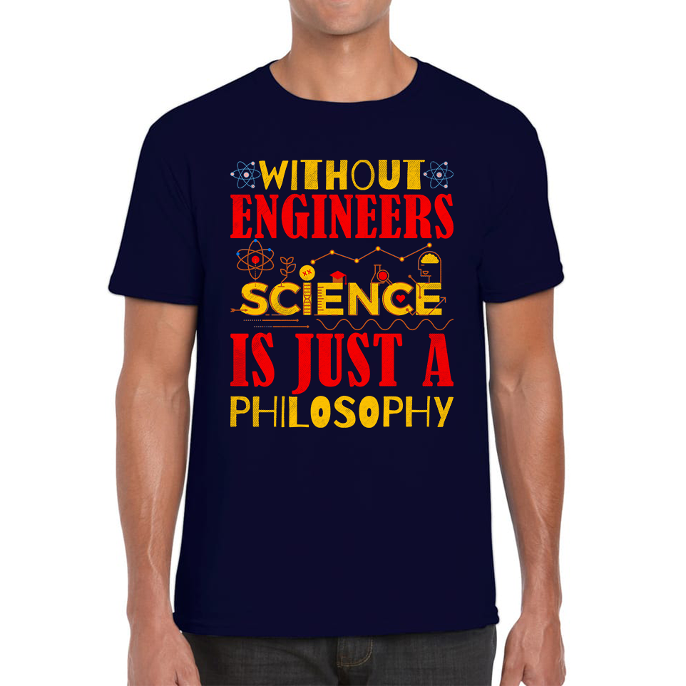 Without Engineers Science Is Just A Philosophy Science Lovers Mens Tee Top
