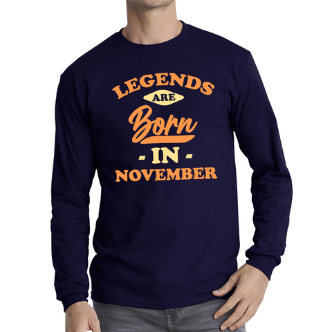 Legends Are Born In November Funny November Birthday Month Novelty Slogan Long Sleeve T Shirt