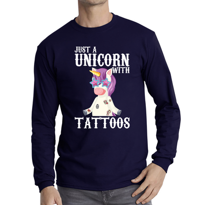 Just A Unicorn With Tattoos Rainbow Horse & Pony Lover Magic Believer Long Sleeve T Shirt