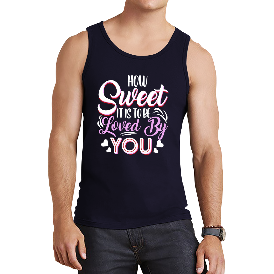 How Sweet It Is To Be Loved By You Valentine's Day Love and Romantic Quote Tank Top